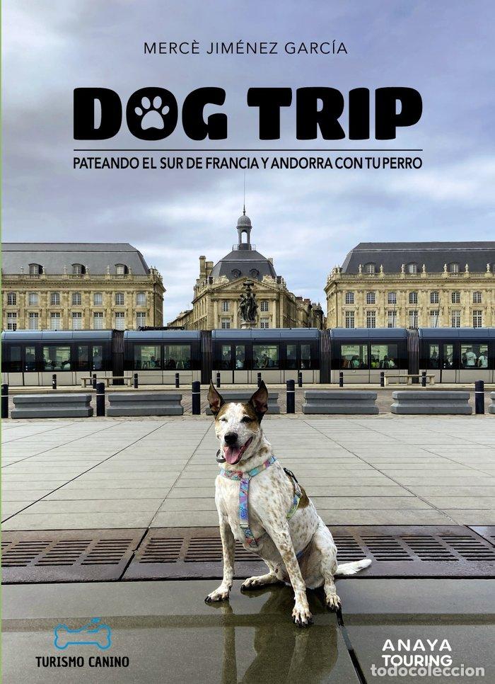 Libros: DOG TRIP PATEANDO EL SUR DE FRANCIA Y ANDORRA CON TU PERRO - JIMENEZ GARCIA, MERC&Ocirc;
