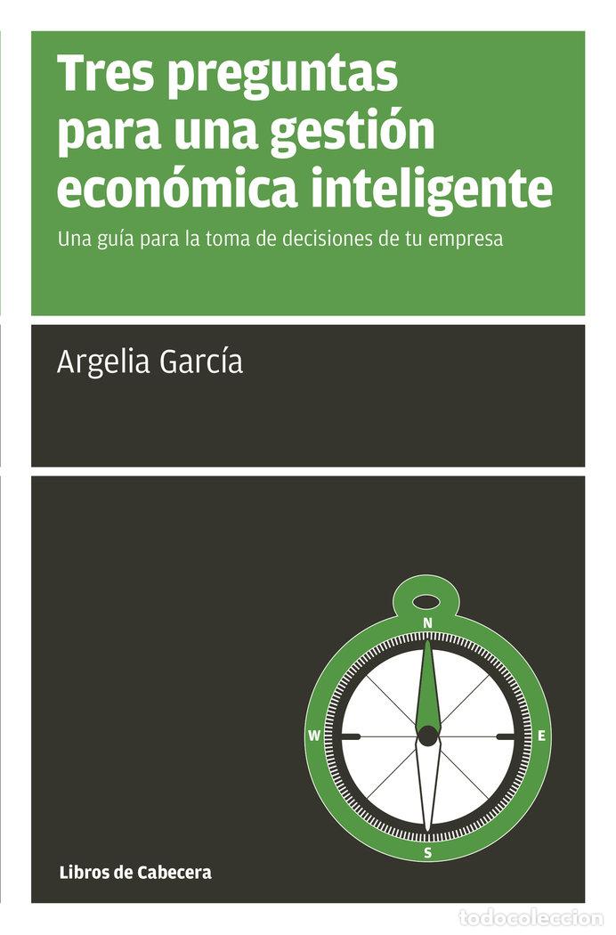 Libros: TRES PREGUNTAS PARA UNA GESTION ECONOMICA INTELIGENTE - GARCIA, ARGELIA