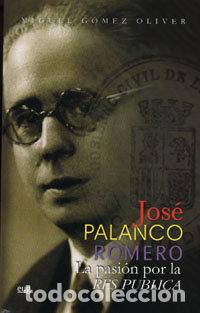 books: JOSE PALANCO ROMERO LA PASION POR LA RES PUBLICA - GOMEZ OLIVER, MIGUEL