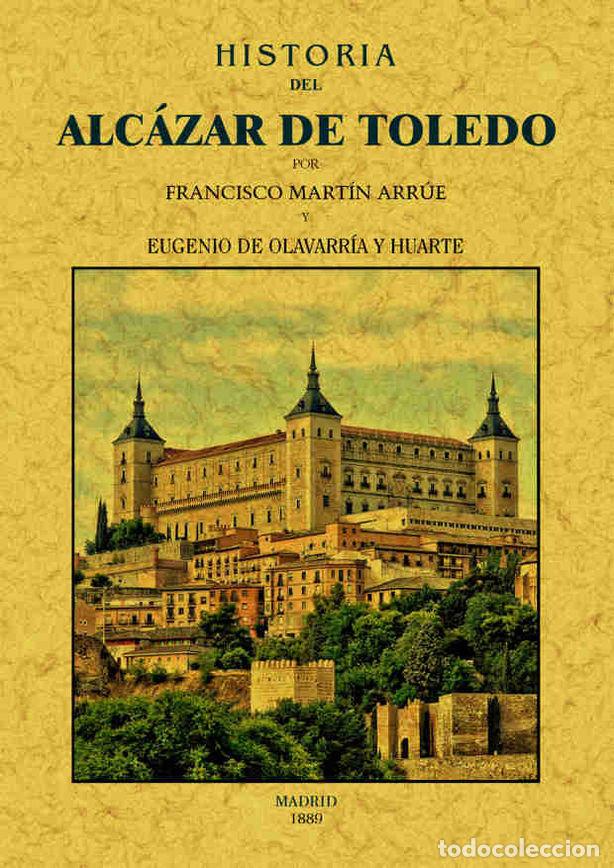 Livros: HISTORIA DEL ALCAZAR DE TOLEDO - MARTIN ARRUE, FRANCISCO