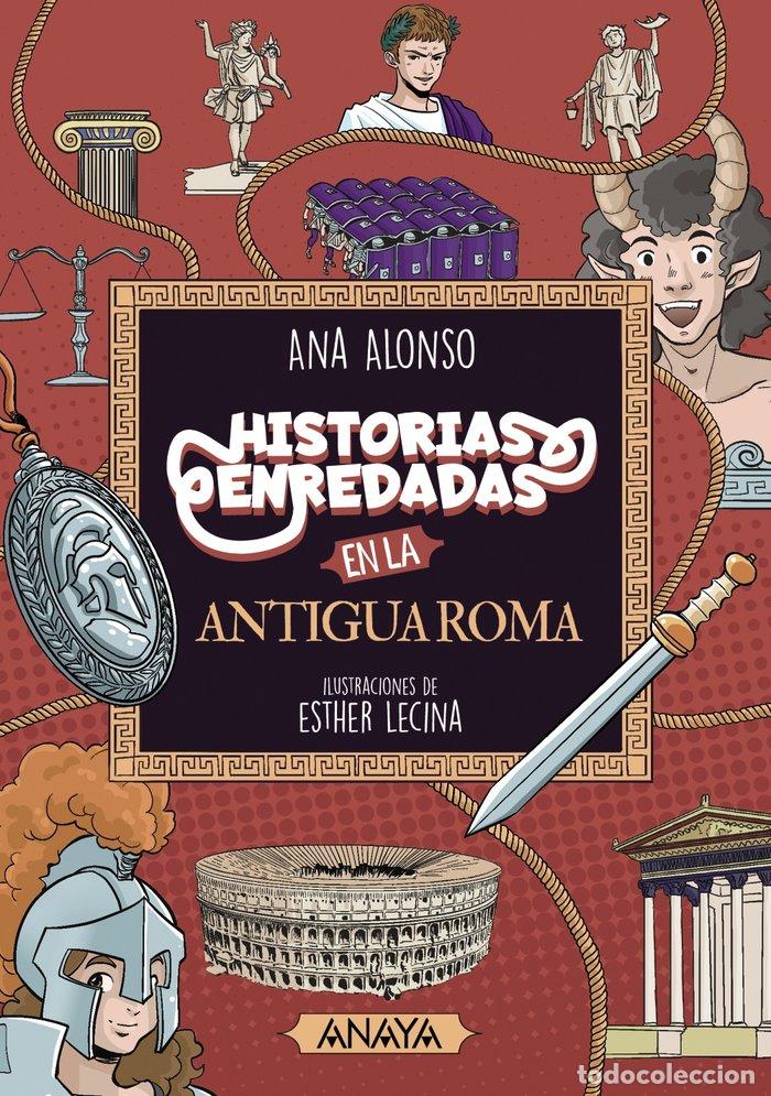 Libri: HISTORIAS ENREDADAS EN LA ANTIGUA ROMA - ALONSO, ANA