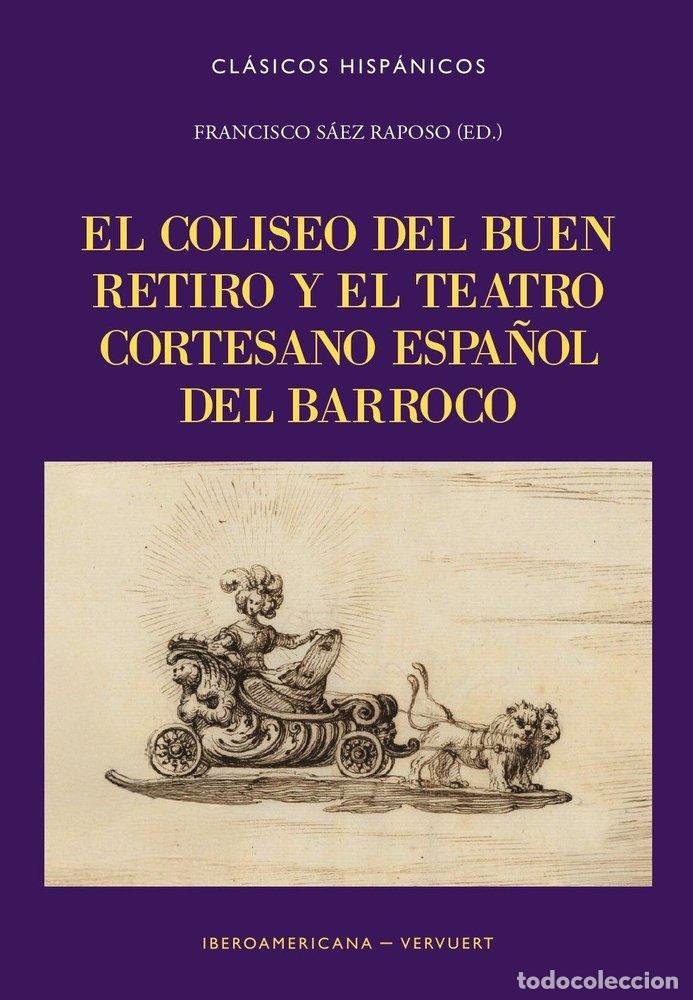 Libros: EL COLISEO DEL BUEN RETIRO Y EL TEATRO CORTESANO ESPA&Ntilde;OL BA - FRANCISCO SAEZ RAPOSO