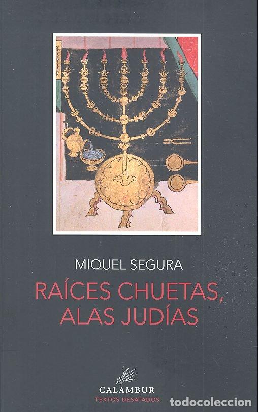 Livros: RAICES CHUETAS ALAS JUDIAS - SEGURA, MIQUEL
