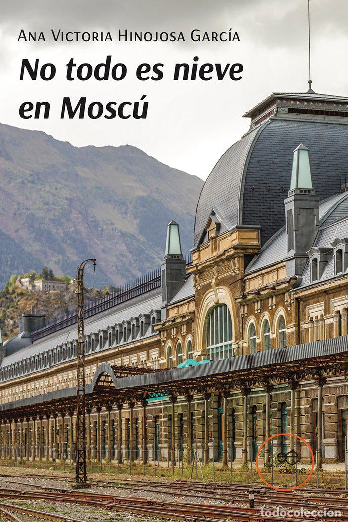 Livros: NO TODO ES NIEVE EN MOSCU - HINOJOSA GARCIA, ANA VICTORIA