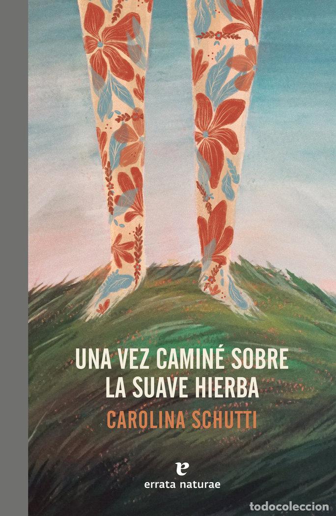 Livros: UNA VEZ CAMINE SOBRE LA SUAVE HIERBA - SCHUTTI, CAROLINA