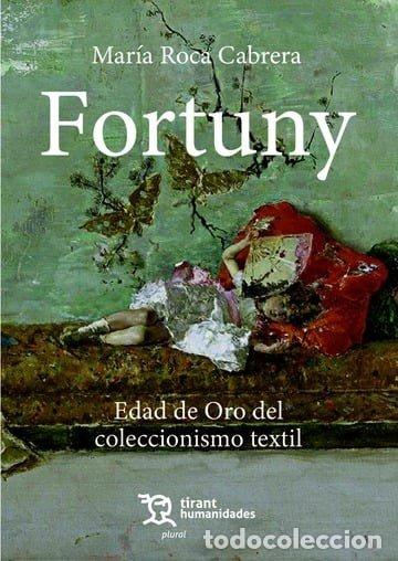 Livros: FORTUNY EDAD DE ORO DEL COLECCIONISMO TEXTIL - ROCA CABRERA, MARIA