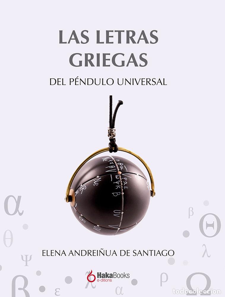 Libros: LAS LETRAS GRIEGAS DEL PENDULO UNIVERSAL - ELENA ANDREI&Ntilde;UA DE SANTIAGO