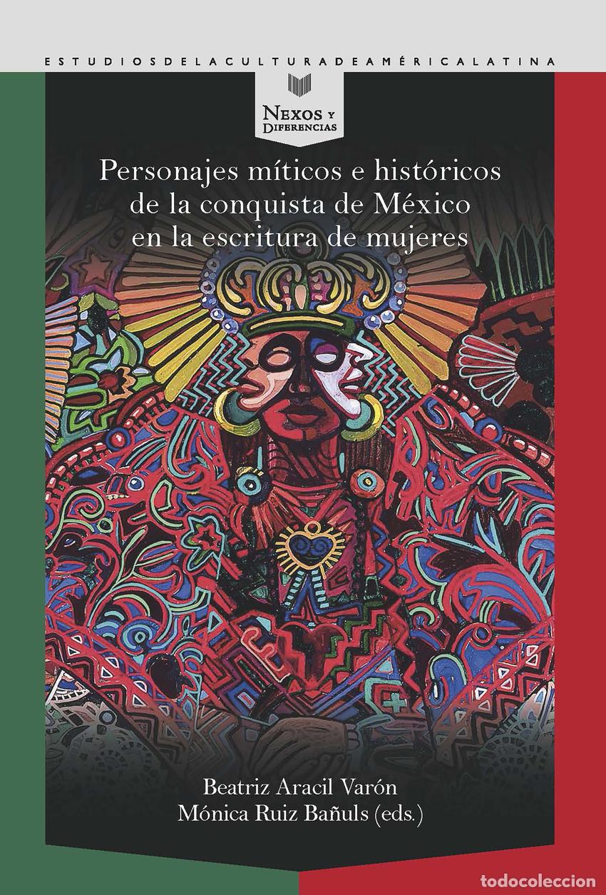 Libros: PERSONAJES M&Iacute;TICOS E HIST&Oacute;RICOS DE LA CONQUISTA DE M&Eacute;XICO EN LA ESCRITURA DE MUJERES - BEATRIZ ARACI