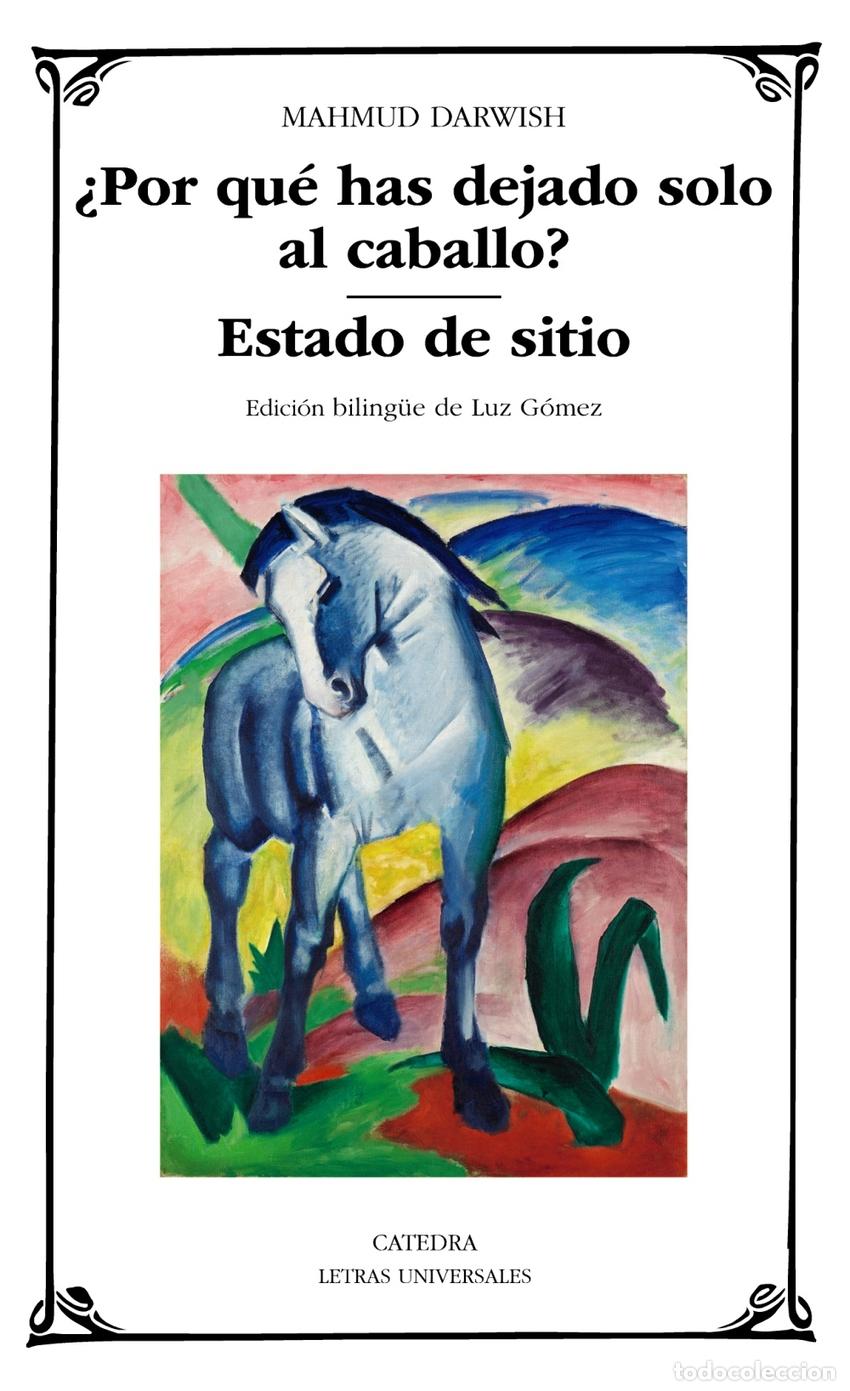 Libros: &iquest;POR QU&Eacute; HAS DEJADO SOLO AL CABALLO?; ESTADO DE SITIO - Darwish, Mahmud