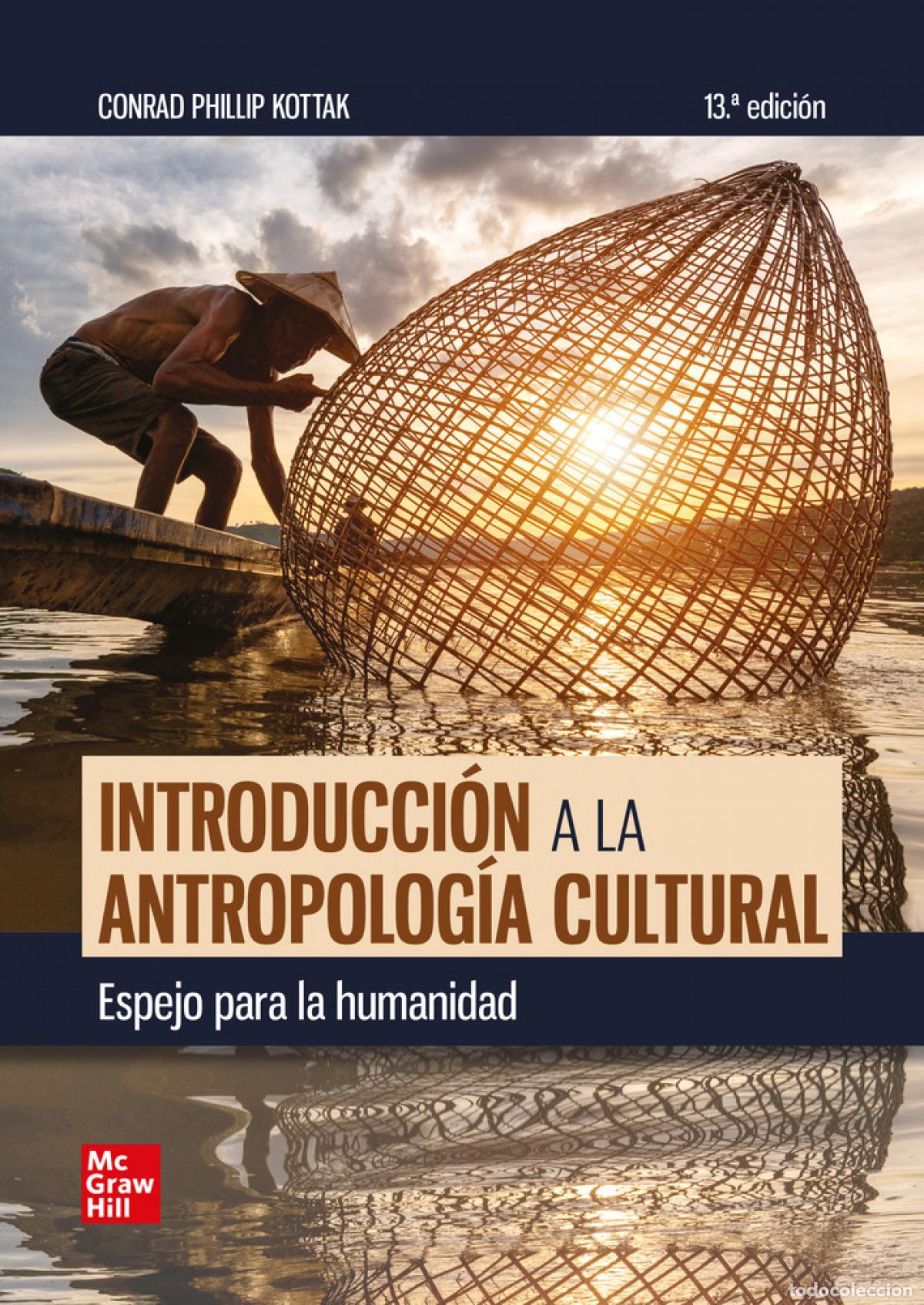 Libri: INTRODUCCI&Oacute;N A LA ANTROPOLOG&Iacute;A CULTURAL. ESPEJO PARA LA HUMANIDAD - PHILLIP KOTTAK, CONRAD