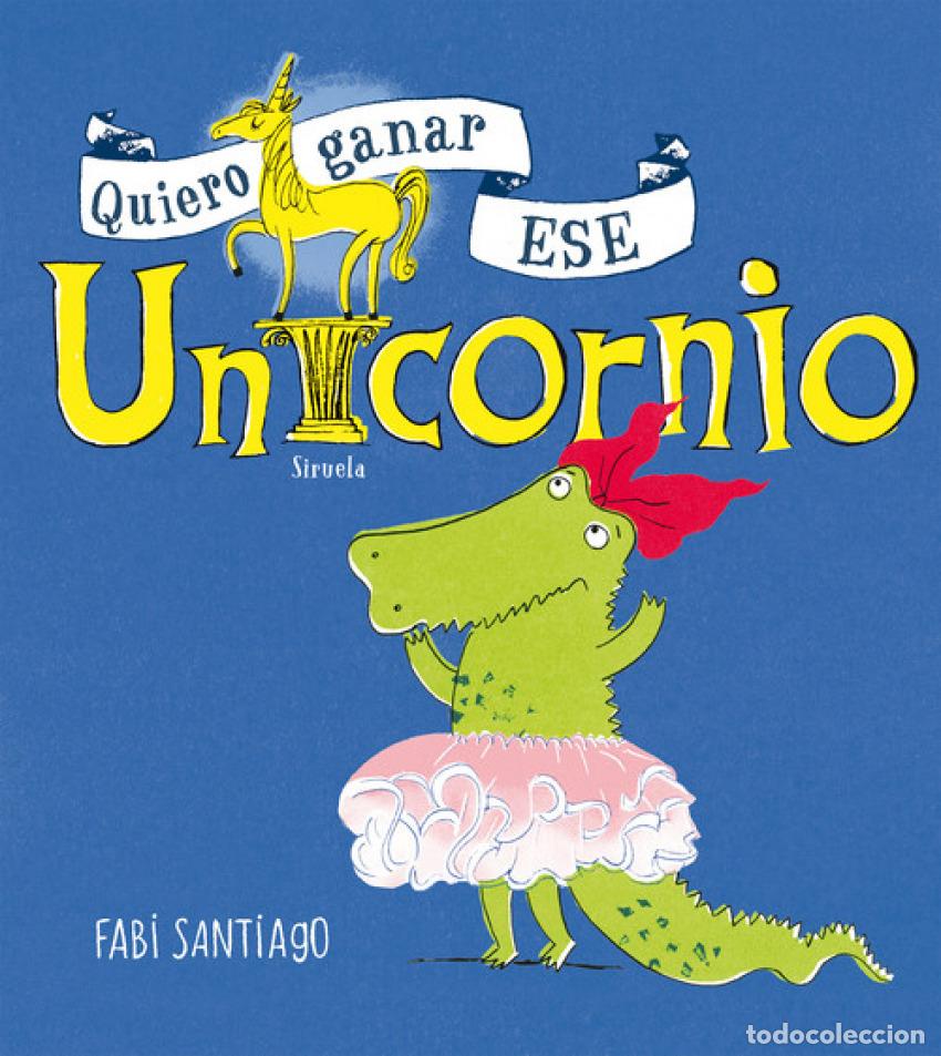 Libros: QUIERO GANAR ESE UNICORNIO - Santiago, Fabi