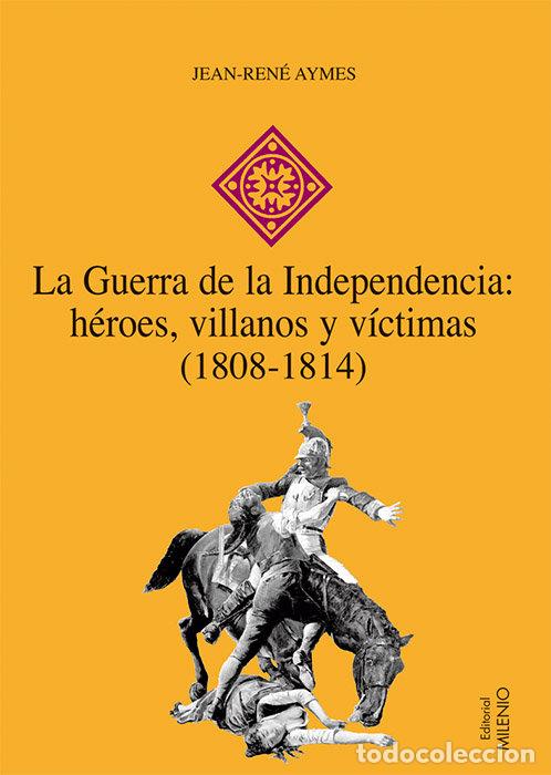 Libros: GUERRA DE LA INDEPENDENCIA HEROES VILLANOS Y VICTIMAS - AYMES, JEAN-RENE