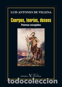 Libros: CUERPOS TEORIAS DESEOS POEMAS ESCOGIDOS - DE VILLENA, LUIS ANTONIO