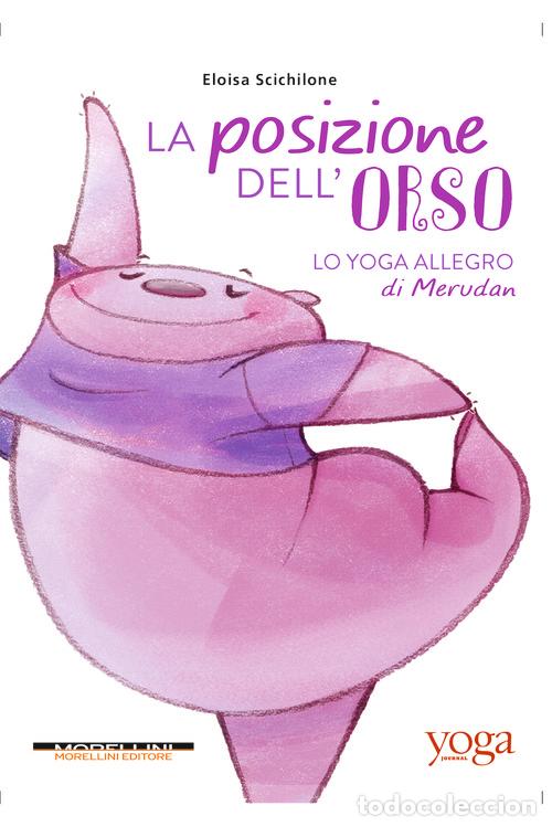 Libri: LA POSIZIONE DELL'ORSO. LO YOGA ALLEGRO DI MERUDAN - SCICHILONE, ELOISA