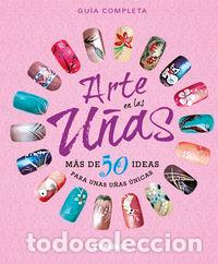 Libros: ARTE EN LAS U&Ntilde;AS MAS DE 50 IDEAS PARA UNAS U&Ntilde;AS UNICAS - GEER, DONNE