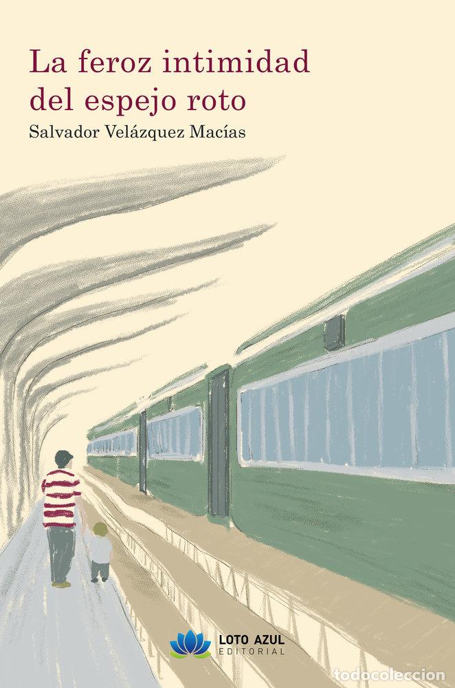 Libros: LA FEROZ INTIMIDAD DEL ESPEJO ROTO - VELAZQUEZ MACIAS, SALVADOR