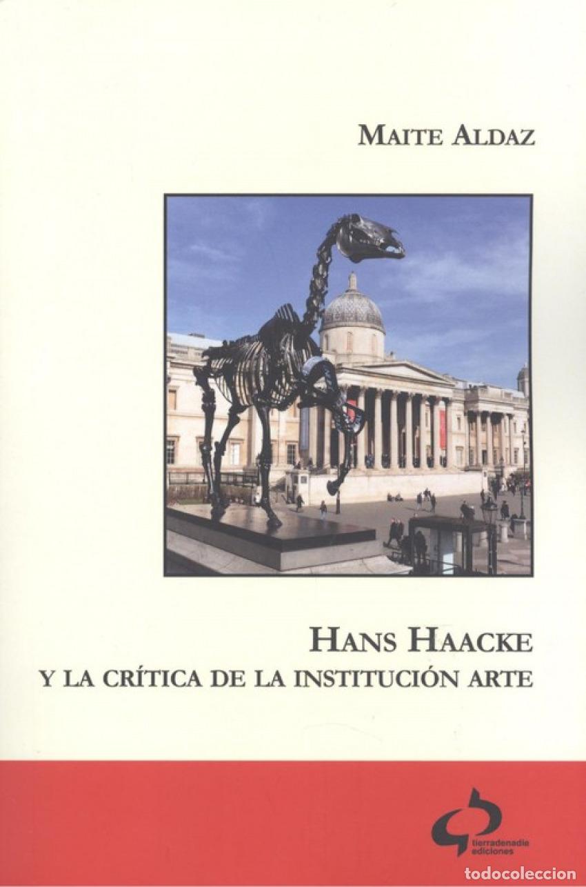 Libri: HANS HAACKE Y LA CR&Iacute;TICA DE LA INSTITUCI&Oacute;N ARTE - Aldaz, Maite
