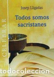 books: TODOS SOMOS SACRISTANES - LLIGADAS VENDRELL, JOSEP