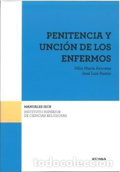 Libros: PENITENCIA Y UNCION DE LOS ENFERMOS - FELIX MARIA AROCENA Y JOSE LUIS PASTOR