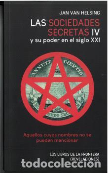 Libros: LAS SOCIEDADES SECRETAS IV Y SU PODER EN EL SIGLO XXI - van Helsing, Jan