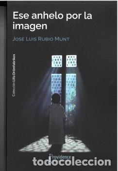 Libros: ESE ANHELO POR LA IMAGEN - JOSE LUIS RUBIO MUNT