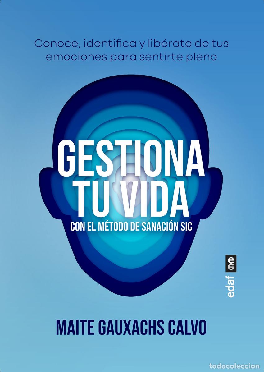 Libros: GESTIONA TU VIDA CON EL M&Eacute;TODO DE SANACI&Oacute;N SIC - Gauxachs Calvo, Maite