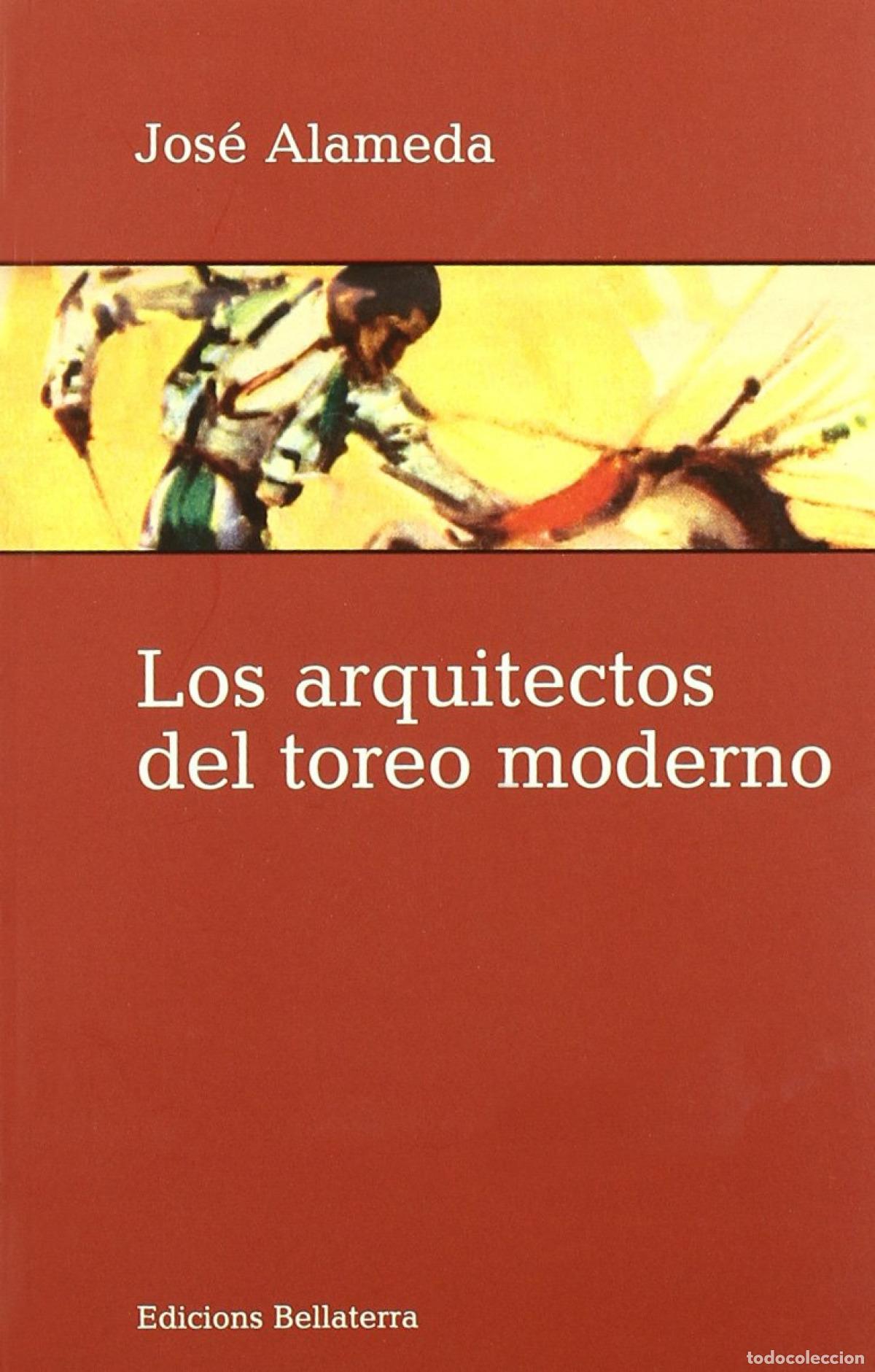 Libri: LOS ARQUITECTOS DEL TOREO MODERNO - JOSE ALAMEDA [5] - Alameda, Jose