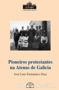 Libros: PIONEIROS PROTESTANTES NA ATENAS EN GALICIA - Fernandez, Jose Luis