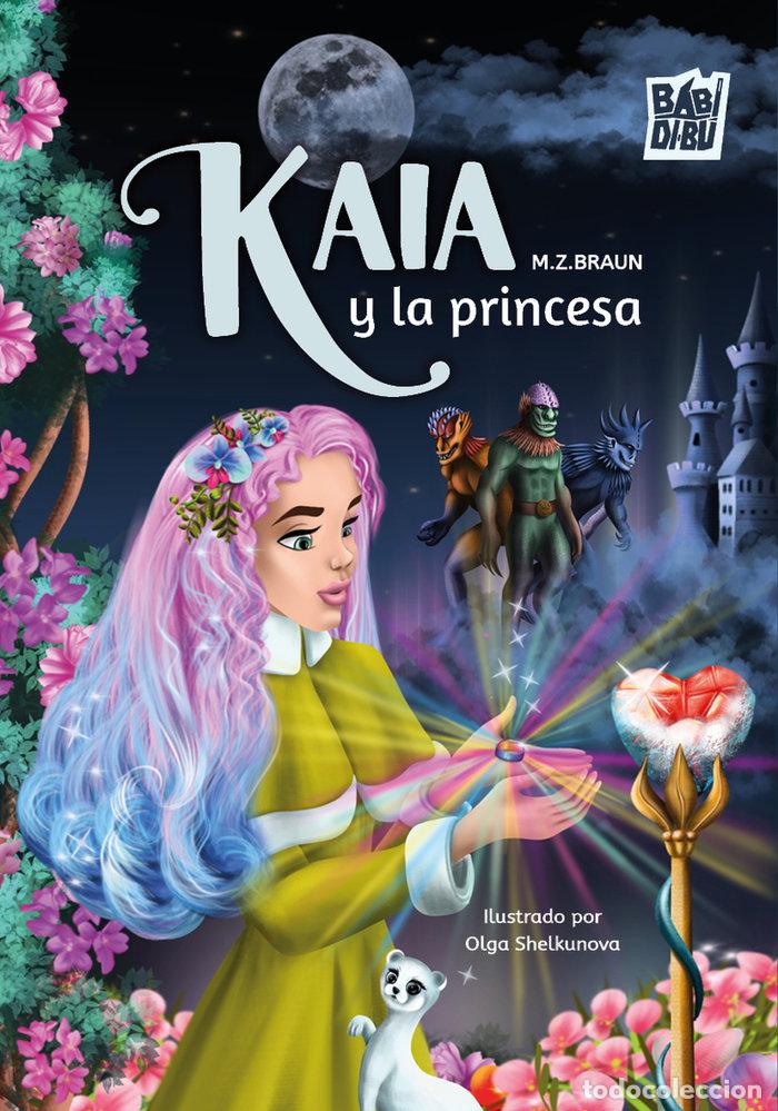 Libros: KAIA Y LA PRINCESA - BRAUN, M Z