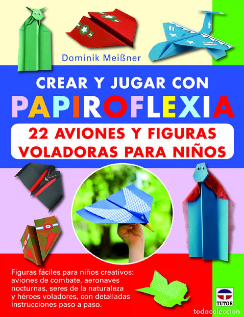Livros: PAPIROFLEXIA:22 AVIONES Y FIGURAS VOLADORAS PARA NI&Ntilde;OS - Meibner, Dominik