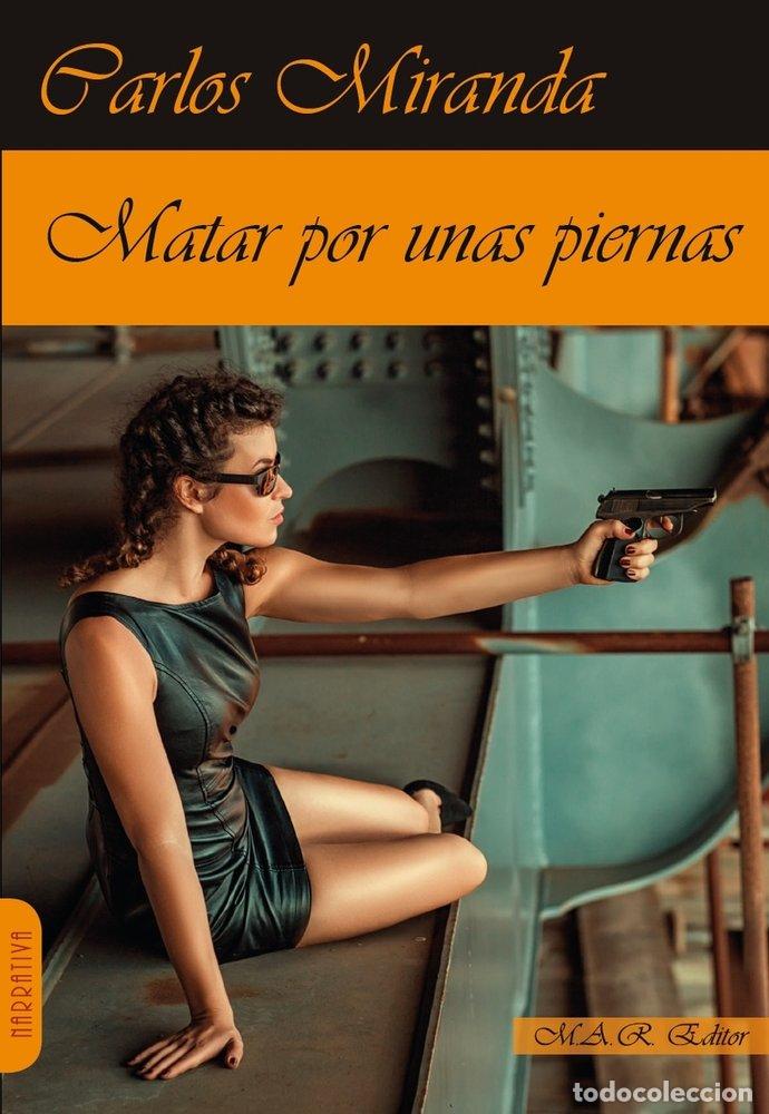 Livros: MATAR POR UNAS PIERNAS - MIRANDA, CARLOS
