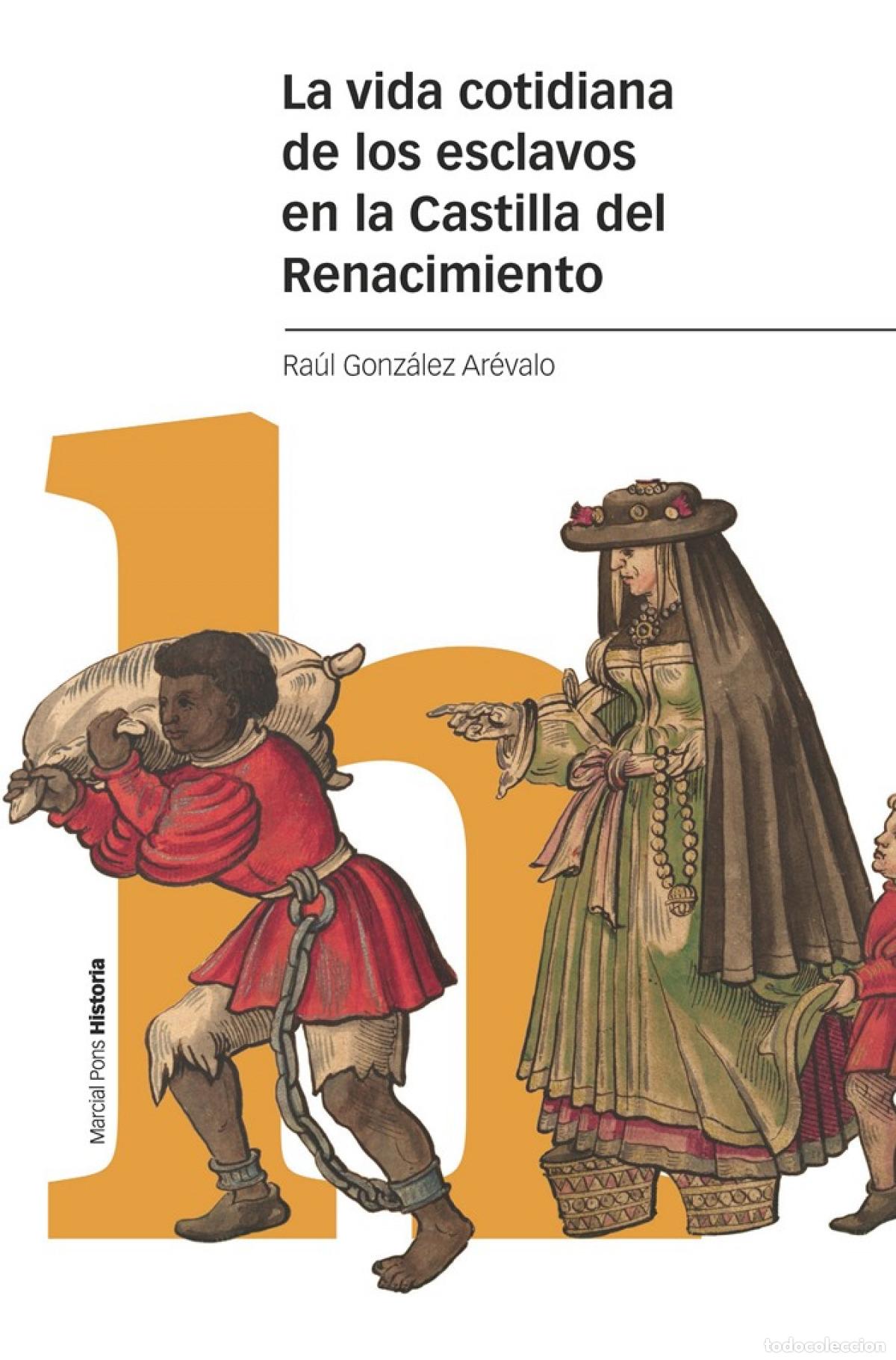 Livros: LA VIDA COTIDIANA DE LOS ESCLAVOS EN LA CASTILLA DEL RENACIMIENTO - Gonz&aacute;lez Ar&eacute;valo, Ra&uacute;l
