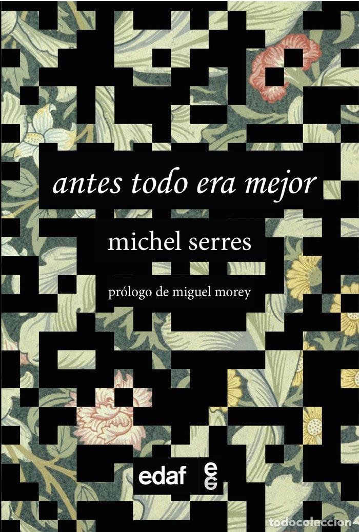 Libri: ANTES TODO ERA MEJOR - SERRES, MICHEL