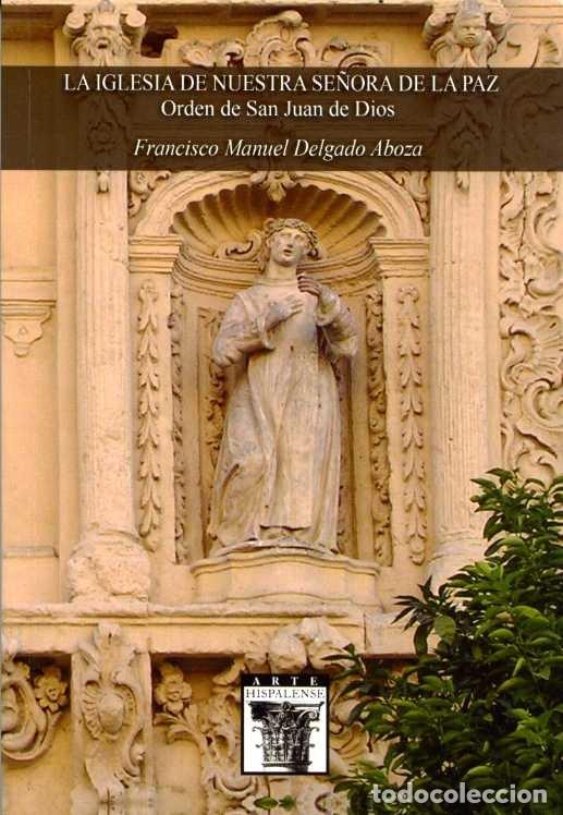 books: LA IGLESIA DE NUESTRA SE&Ntilde;ORA DE LA PAZ. ORDEN DE SAN JUAN DE - DELGADO ABOZA, FRANCISCO MANUEL