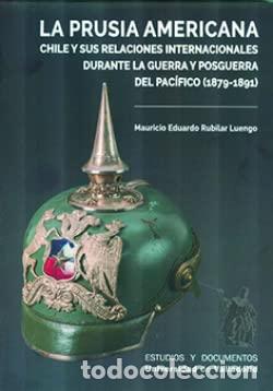 Libros: PRUSIA AMERICANA CHILE Y SUS RELACIONES INTERNACIONALES - RUBILAR LUENGO, MAURICIO EDUARDO