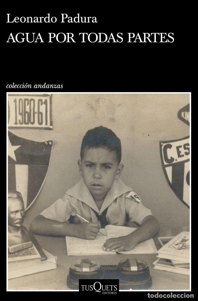 Libros: AGUA POR TODAS PARTES - LEONARDO PADURA