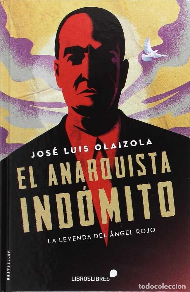Libri: ANARQUISTA INDOMITO,EL - OLAIZOLA, JOSE LUIS