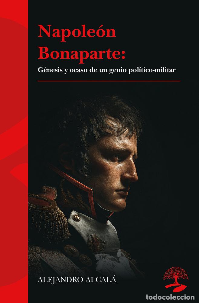 Livros: NAPOLEON BONAPARTE GENESIS Y OCASO DE UN GENIO POLITICO-MI - ALCALA, ALEJANDRO