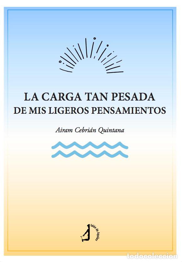 Livres: LA CARGA TAN PESADA DE MIS LIGEROS PENSAMIENTOS - CEBRIAN QUINTANA, AIRAM