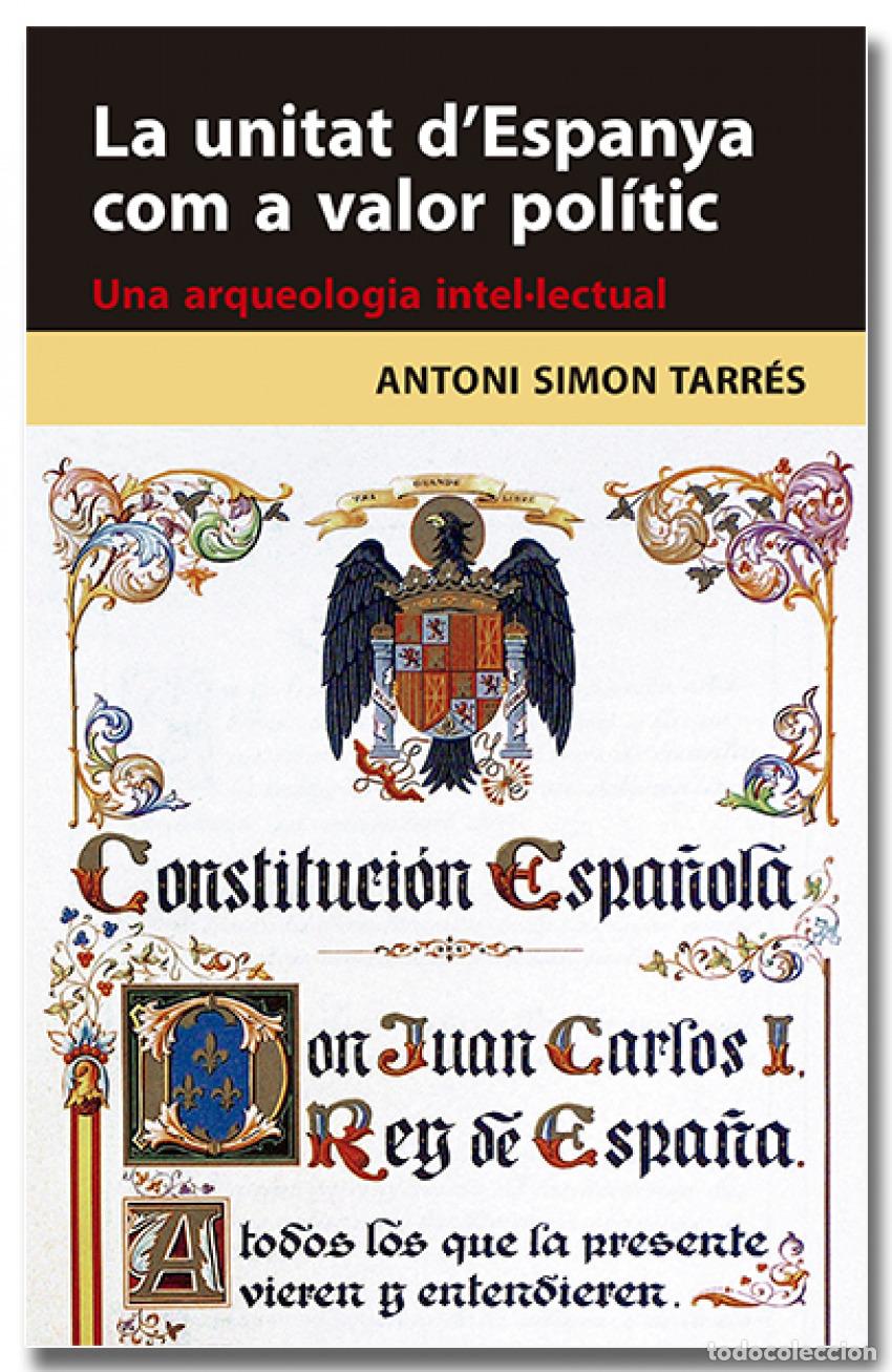 Libros: LA UNITAT D'ESPANYA COM A VALOR POL&Iacute;TIC - Simon Tarr&eacute;s, Antoni