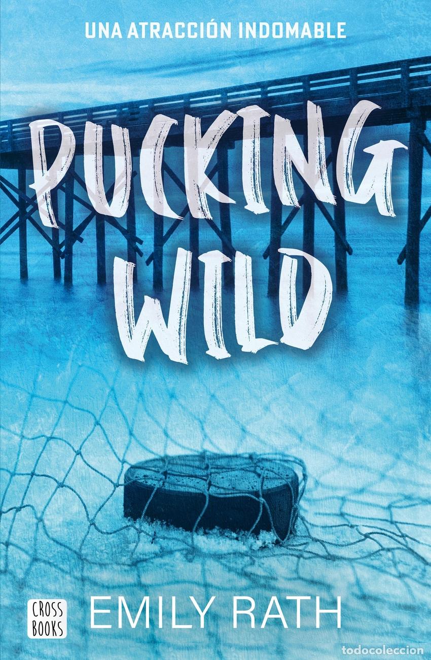 Libri: PUCKING WILD. UNA ATRACCI&Oacute;N INDOMABLE - Rath, Emily