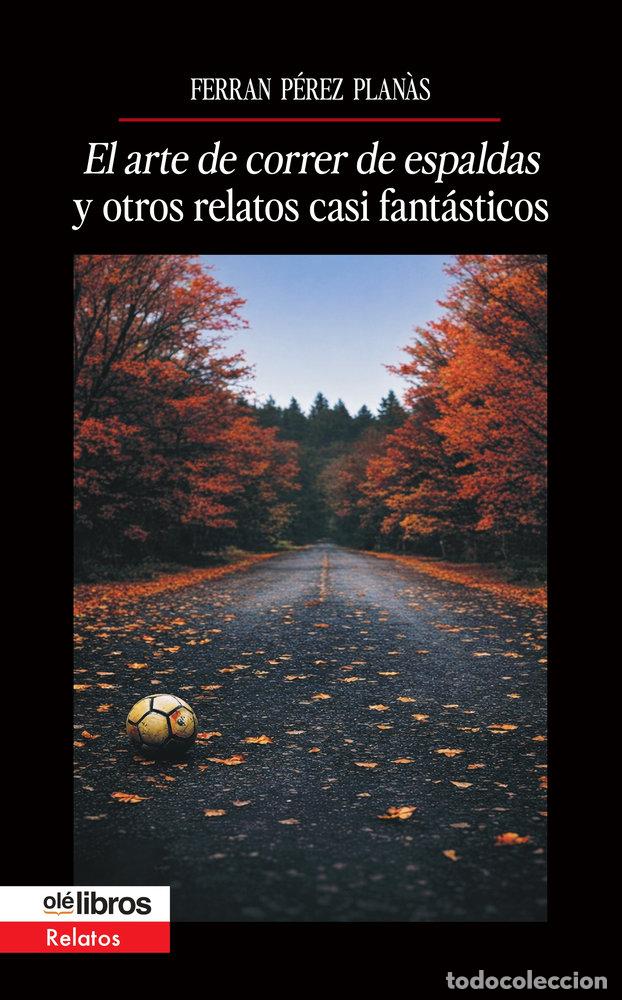 books: EL ARTE DE CORRER DE ESPALDAS Y OTROS RELATOS CASI FANTASTI - PEREZ PLANAS, FERRAN