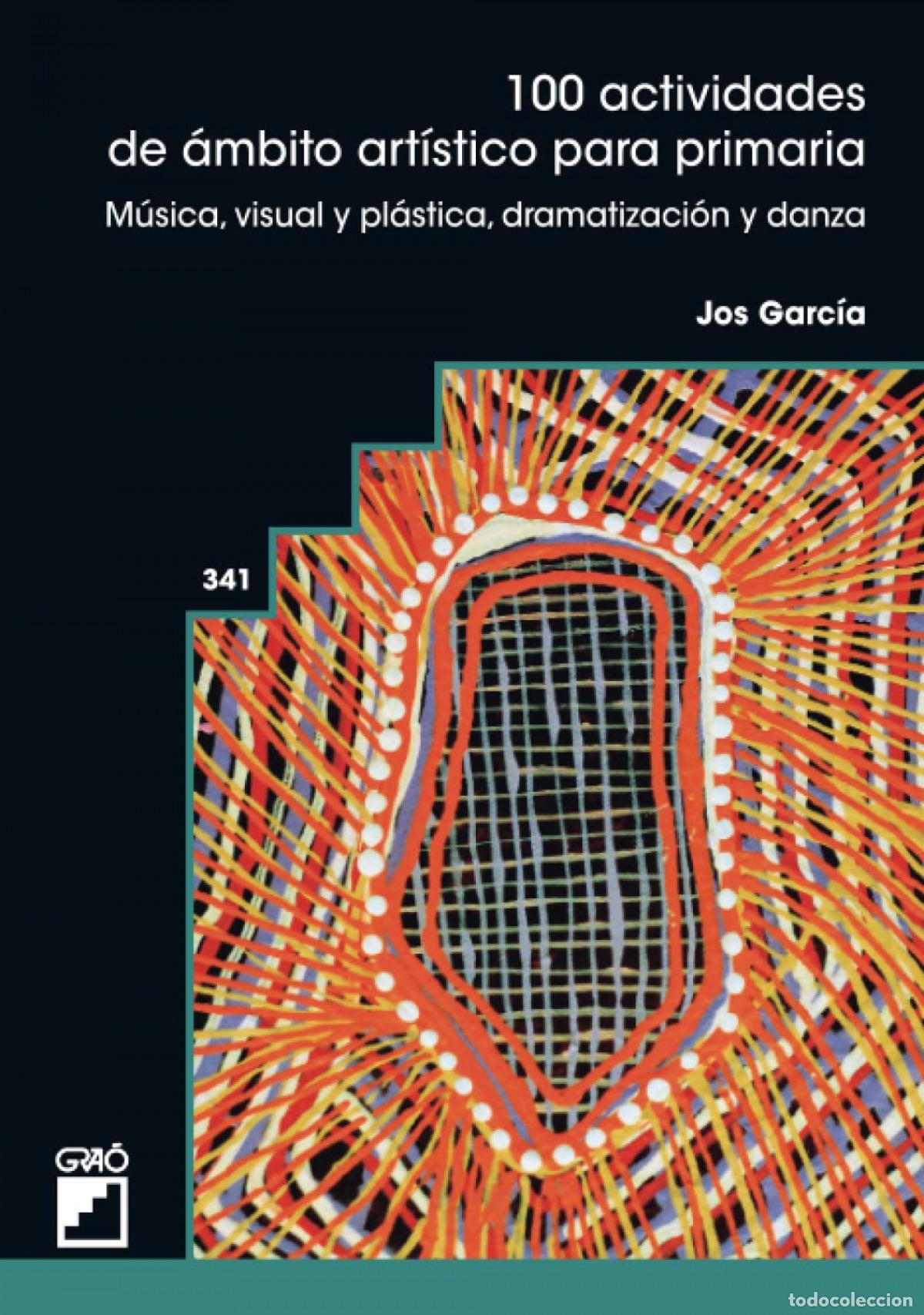 books: 100 ACTIVIDADES DE &Aacute;MBITO ART&Iacute;STICO PARA PRIMARIA - Garc&iacute;a Garc&iacute;a, Josu&eacute;