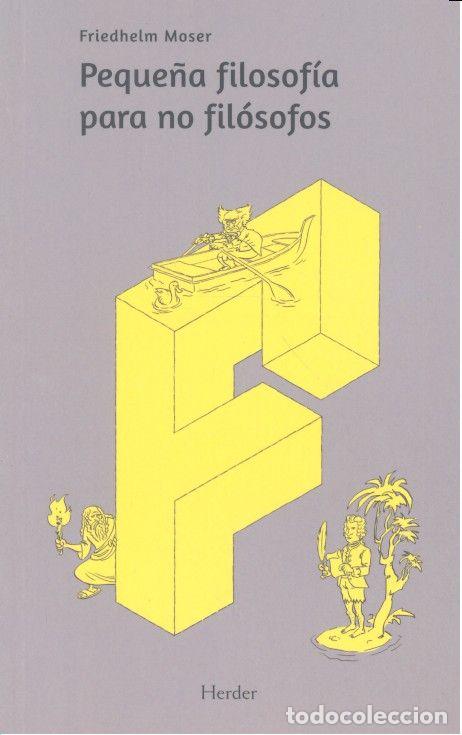 Libros: PEQUE&Ntilde;A FILOSOFIA PARA NO FILOSOFOS - MOSER, FRIEDHELM