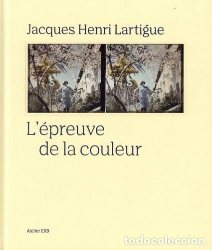 B&uuml;cher: JACQUES-HENRI LARTIGUE. L'EPREUVE DE LA COULEUR - Henri Lartigue, Jacques
