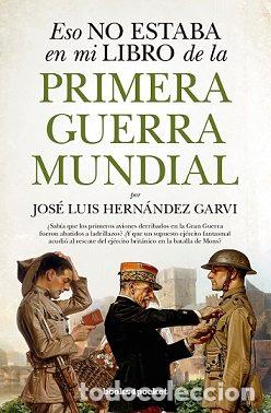 Livros: ESO NO ESTABA EN MI LIBRO DE LA PRIMERA GUERRA MUNDIAL B4P - HERNANDEZ GARVI, JOSE LUIS