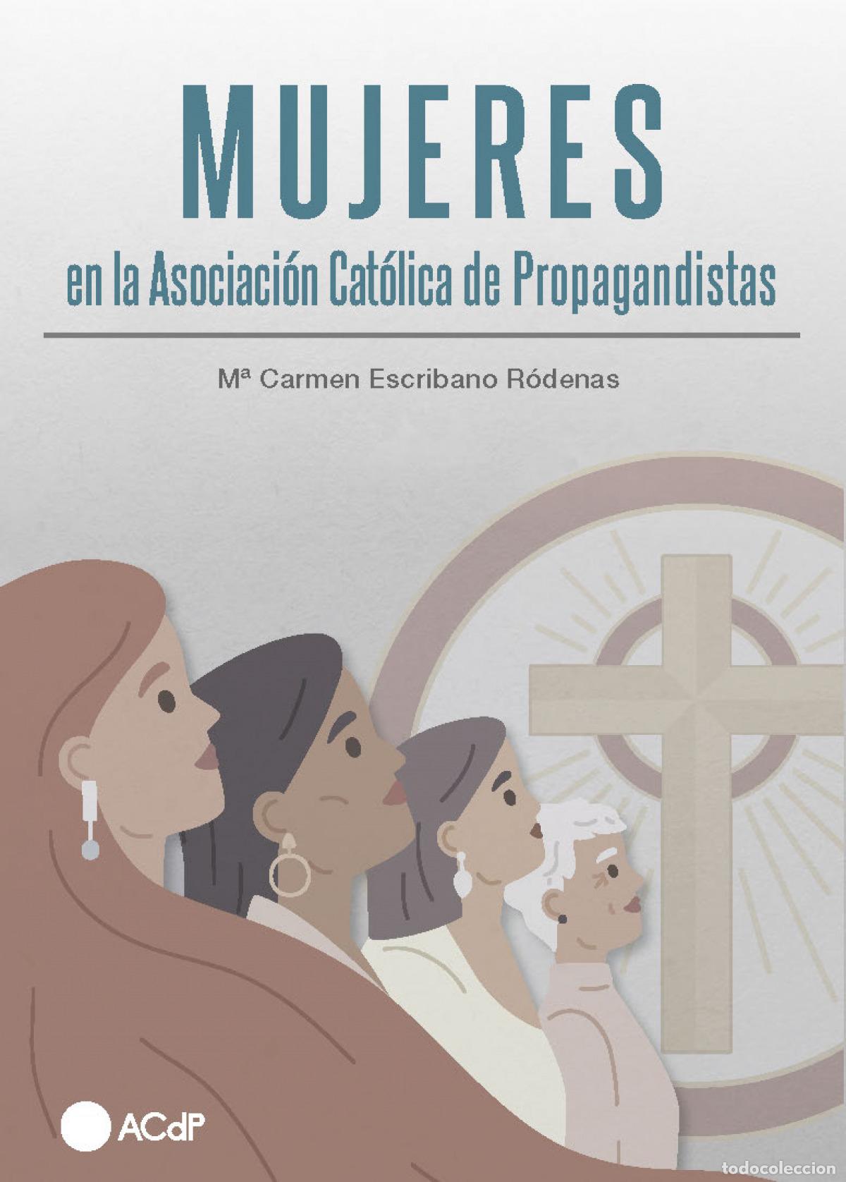 Libros: MUJERES EN LA ASOCIACI&Oacute;N CAT&Oacute;LICA DE PROPAGANDISTAS - Escribano R&oacute;denas, Mar&iacute;a del Carmen