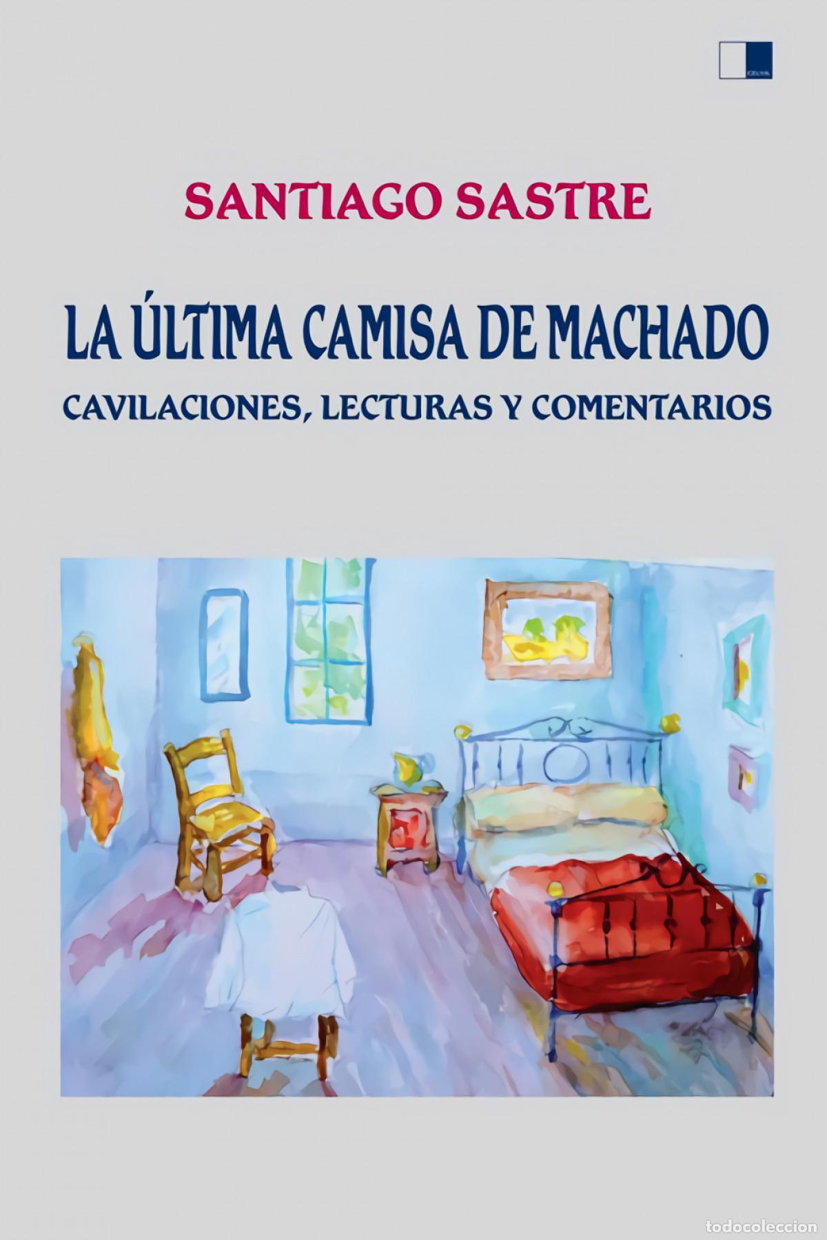 Libros: LA &Uacute;LTIMA CAMISA DE MACHADO - Sastre Ariza, Santiago