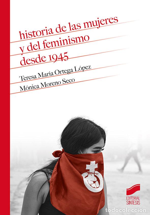 Livros: HISTORIA DE LAS MUJERES Y DEL FEMINISMO DESDE 1945 - TERESA MARIA ORTEGA LOPEZ