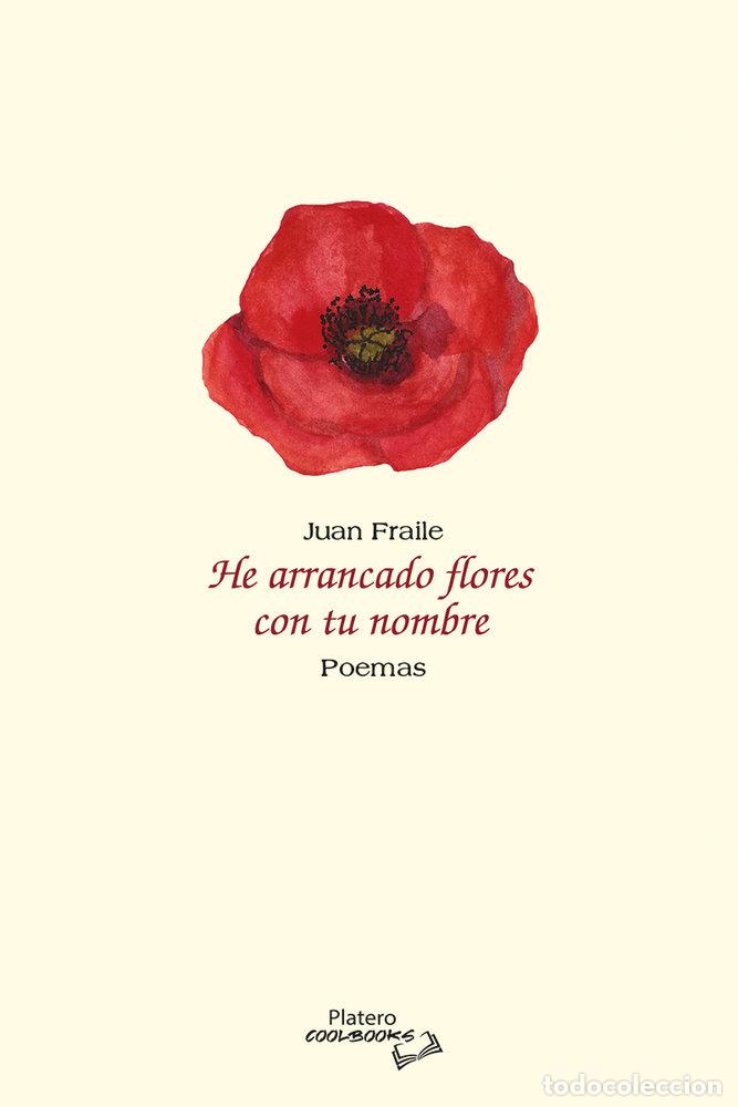 Livres: HE ARRANCADO FLORES CON TU NOMBRE - FRAILE, JUAN